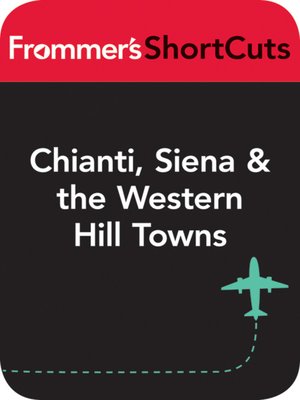 cover image of Chianti, Siena and the Western Hill Towns, Italy